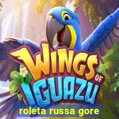 roleta russa gore